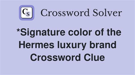 signature color of the hermes brand crossword|*Signature color of the Hermes luxury brand Crossword Clue.